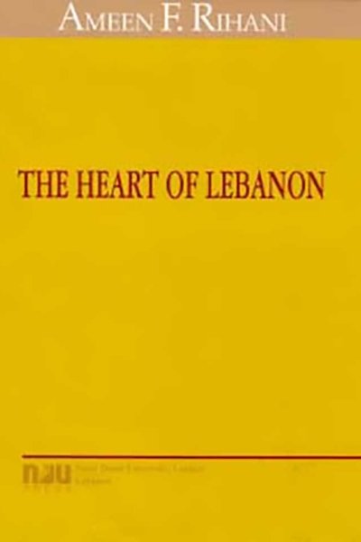 The Heart of Lebanon by Ameen Rihani