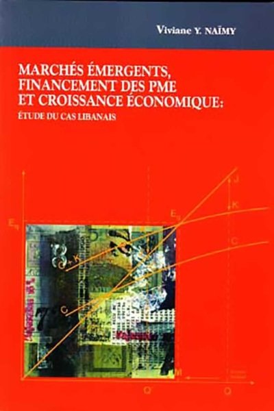 Marchés èmergents, financement des PME et croissance économique: Etude du cas libanais