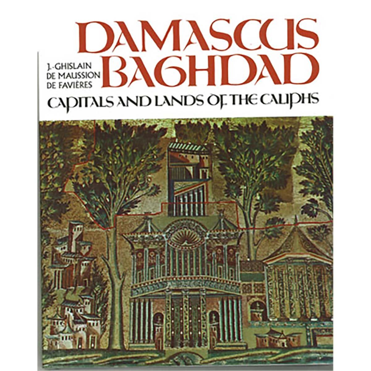 Damascus and Baghdad, Capitals and Lands of the Caliphs