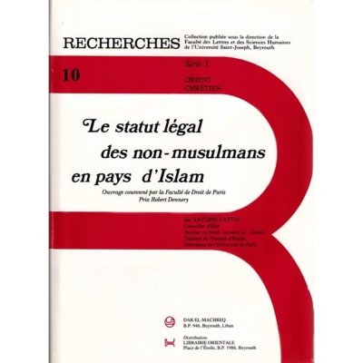Le statut légal des non-musulmans en pays d'Islam (Ouvrage couronné par la Faculté de Droit de Paris, Prix Robert Dennery) - Antoine Fattal