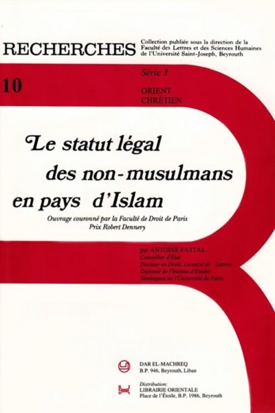 Le statut légal des non-musulmans en pays d'Islam (Ouvrage couronné par la Faculté de Droit de Paris, Prix Robert Dennery) - Antoine Fattal