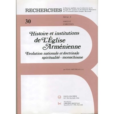 Histoire et Institutions de L'Eglise Arménienne: Evolution nationale et doctrinale spiritualité-monachisme
