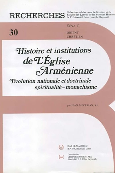 Histoire et Institutions de L'Eglise Arménienne: Evolution nationale et doctrinale spiritualité-monachisme