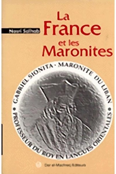 La France et les Maronites - Nasri Salhab