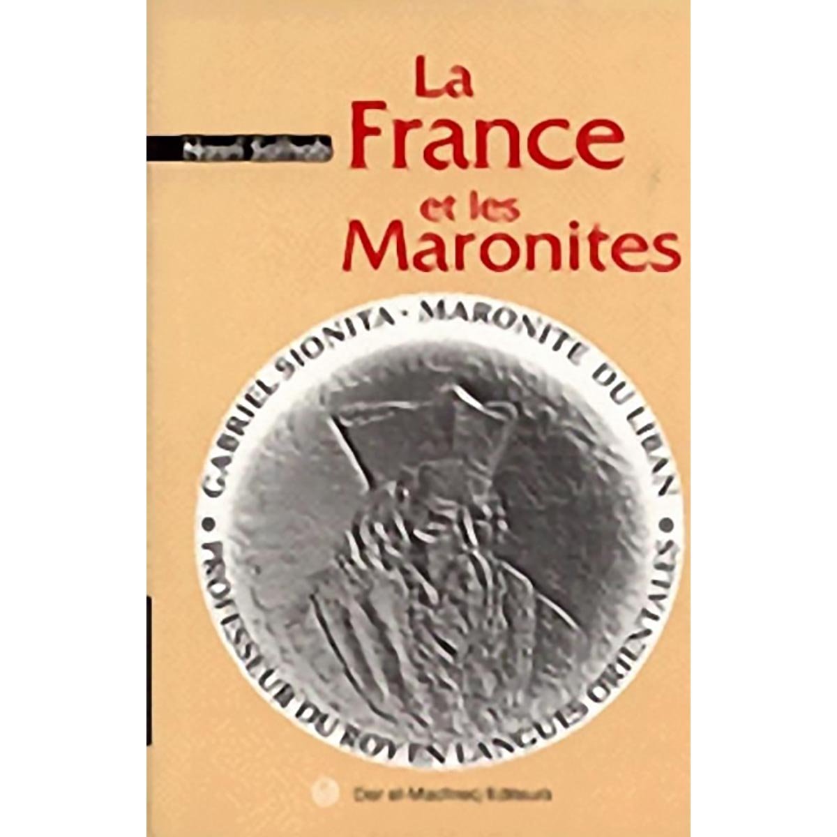 La France et les Maronites - Nasri Salhab