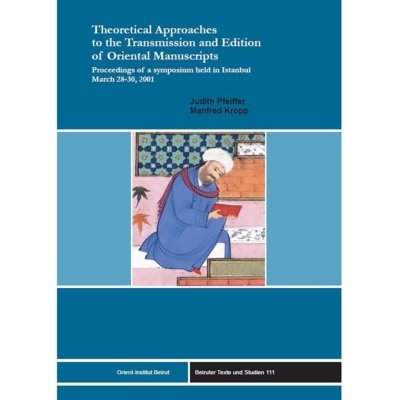 Theoretical Approaches to the Transmission and Edition of Oriental Manuscripts