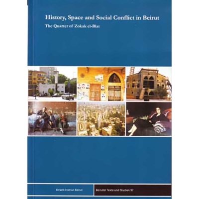 History, Space and Social Conflict in Beirut : The Quarter of Zokak el-Blat