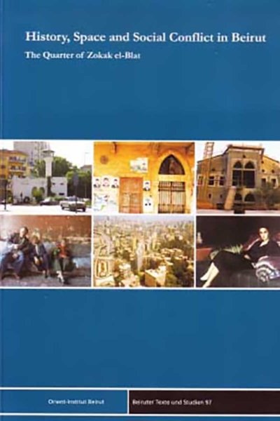 History, Space and Social Conflict in Beirut : The Quarter of Zokak el-Blat
