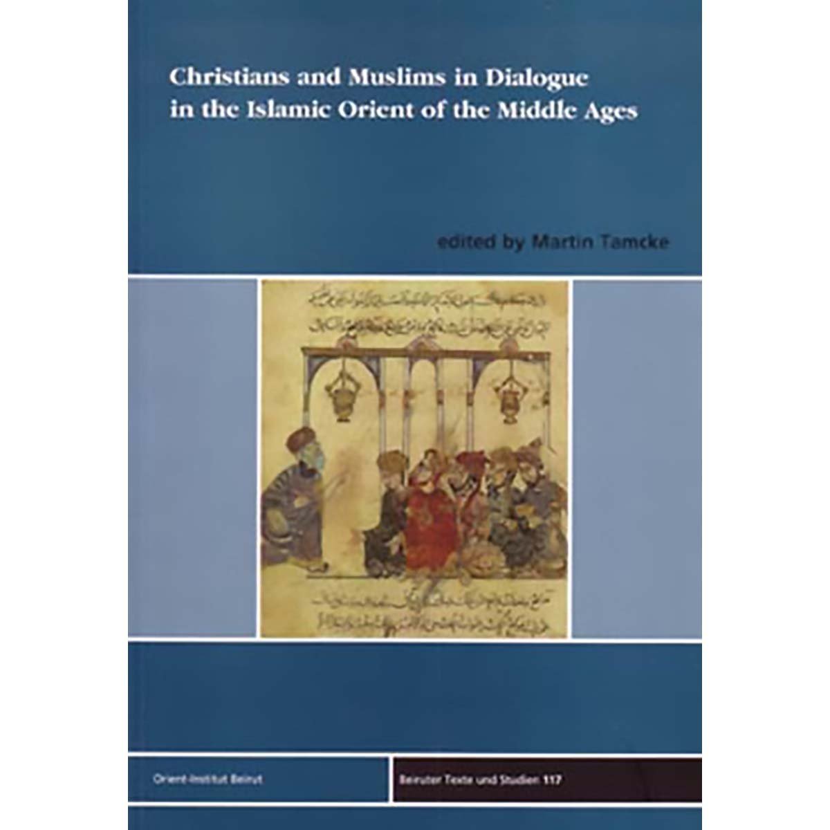 Christian and Muslims in Dialogue in the Islamic Orient of the middle ages