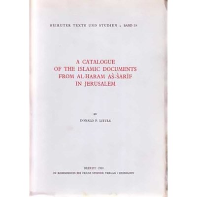 A Catalogue of the Islamic Documents From Al-Haram As-Sarif in Jerusalem