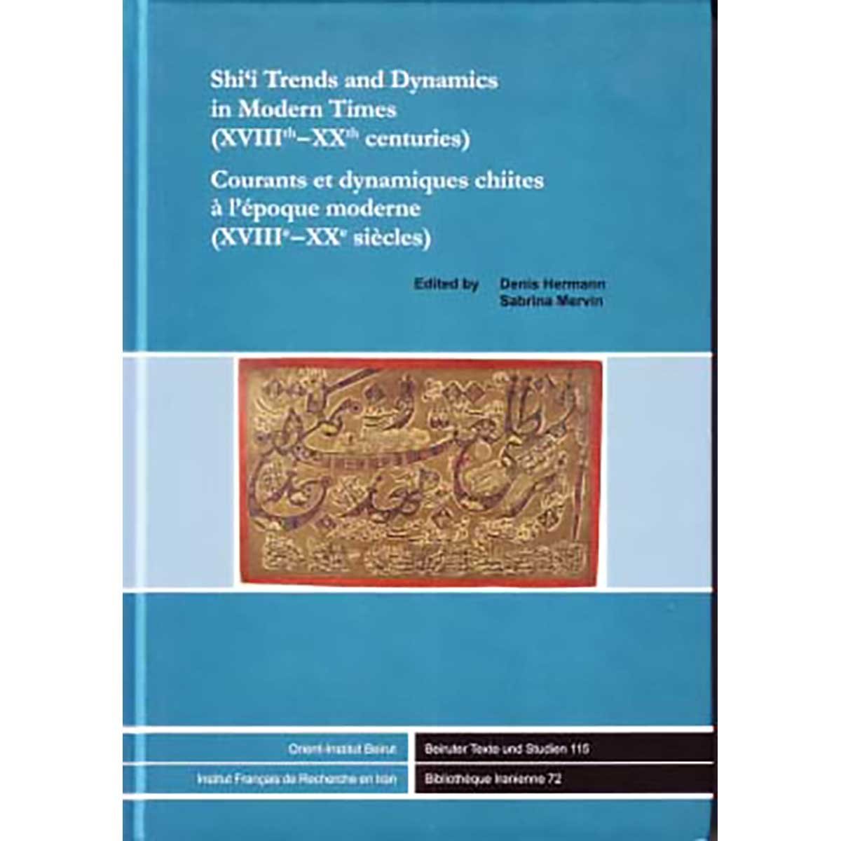 Shi'i Trends and Dynamics in Modern Times (XVIIIth-XXth centuries)