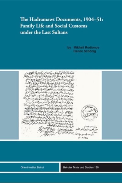 The Hadramawt Documents, 1904-51: Family Life and Social Customs under the Last Sultans