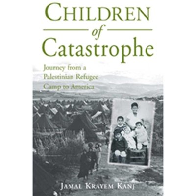 Children of the Catastrophe: Journey from a Palestinian Camp to America