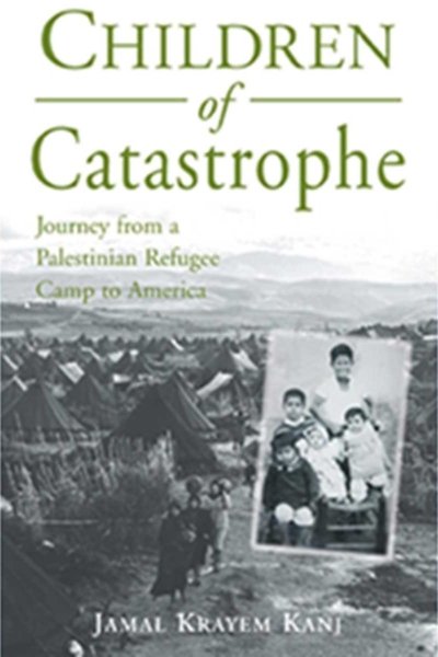 Children of the Catastrophe: Journey from a Palestinian Camp to America
