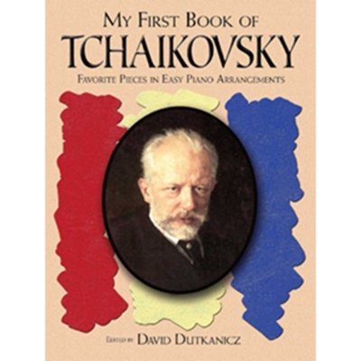 My First Book of Tchaikovsky: Favorite Pieces in Easy Piano Arrangements