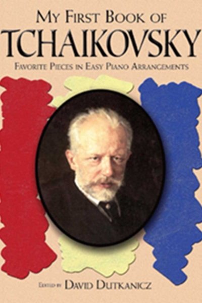 My First Book of Tchaikovsky: Favorite Pieces in Easy Piano Arrangements