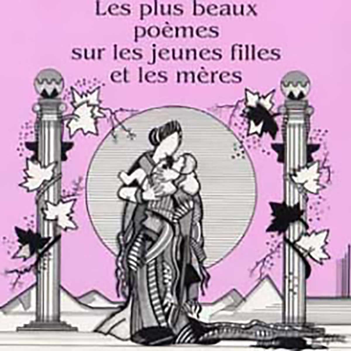 Les plus beaux poèmes sur les jeunes filles et les mères