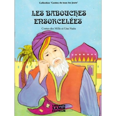 Les babouches ensorcelées - d'après les contes des mille et une nuits