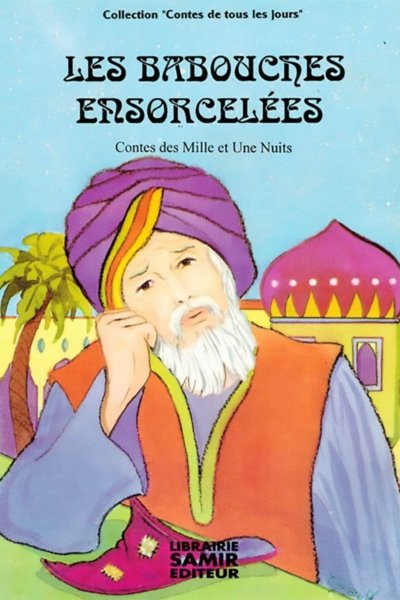 Les babouches ensorcelées - d'après les contes des mille et une nuits