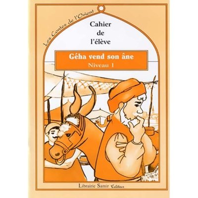 Les contes de l'Orient: Géha vend son àne - Niveau 1 - Le livre + le cahier de l'élève + Le livre du maitre