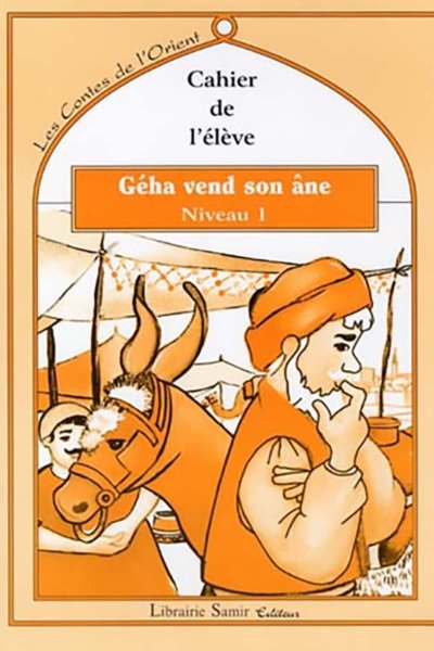 Les contes de l'Orient: Géha vend son àne - Niveau 1 - Le livre + le cahier de l'élève + Le livre du maitre