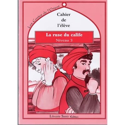 Les contes de l'Orient: La ruse du Calife  - Niveau 3 - Le livre + le cahier de l'élève + Le livre du maitre