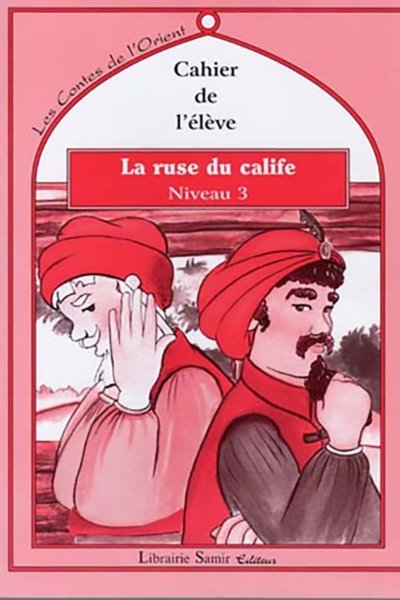 Les contes de l'Orient: La ruse du Calife  - Niveau 3 - Le livre + le cahier de l'élève + Le livre du maitre