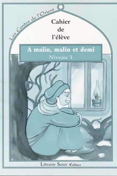 Les contes de l'Orient: Au malin, malin et demi  - Niveau 3 - Le livre + le cahier de l'élève + Le livre du maitre