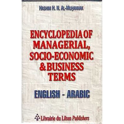 Encyclopedia of Managerial, Socio-Economic/Business Terms English - Arabic