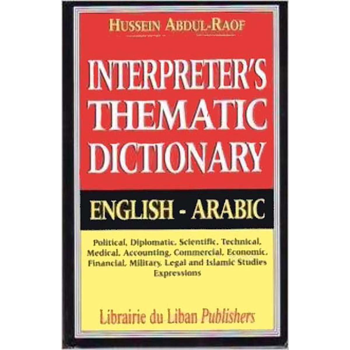 Interpreter's thematic dictionary : political, diplomatic, scientific, technical, medical, accounting: Eng - Ar