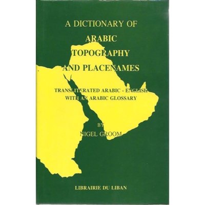 A Dictionary of Arabic Topography and Placenames