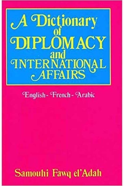 Dictionary of Diplomacy and International Affairs (Eng - Fr - Ar)