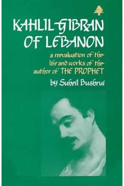 Khalil Gibran of Lebanon  by Suheil Bushrui
