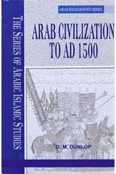 Arab Civilization to AD 1500 - D M Dunlop