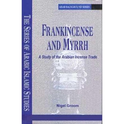 Frankincense & Myrrh: A Study of the Arabian Incense Trade