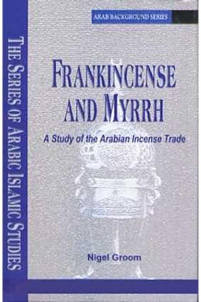 Frankincense & Myrrh: A Study of the Arabian Incense Trade