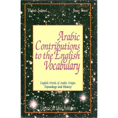 Arabic Contributions to the English Vocabulary:  English Words of Arabic Origin: Etymology and History