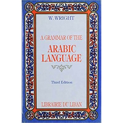 A Grammar of the Arabic Language - By W. Wright