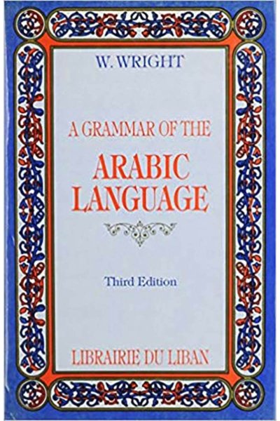 A Grammar of the Arabic Language - By W. Wright