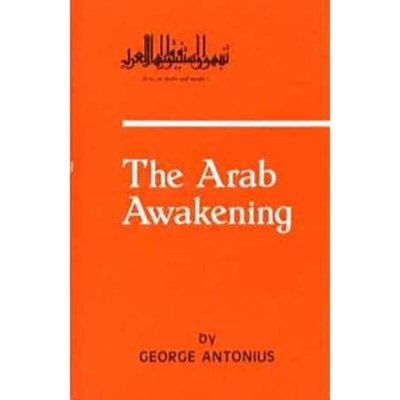 The Arab Awakening: The Story of the Arab National Movement