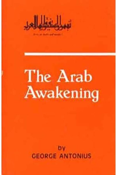The Arab Awakening: The Story of the Arab National Movement