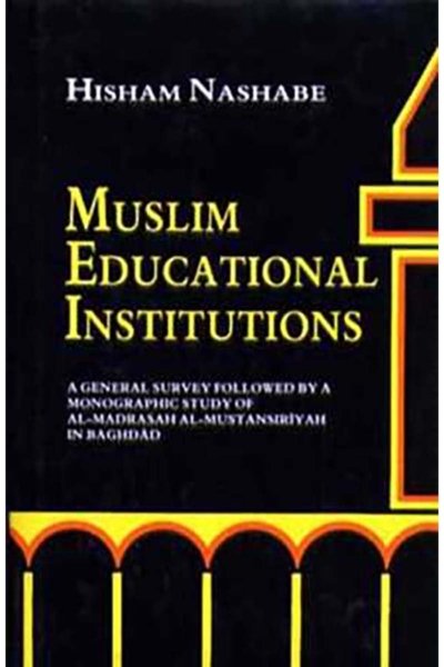 Muslim educational institutions: a general survey followed by a monographic study