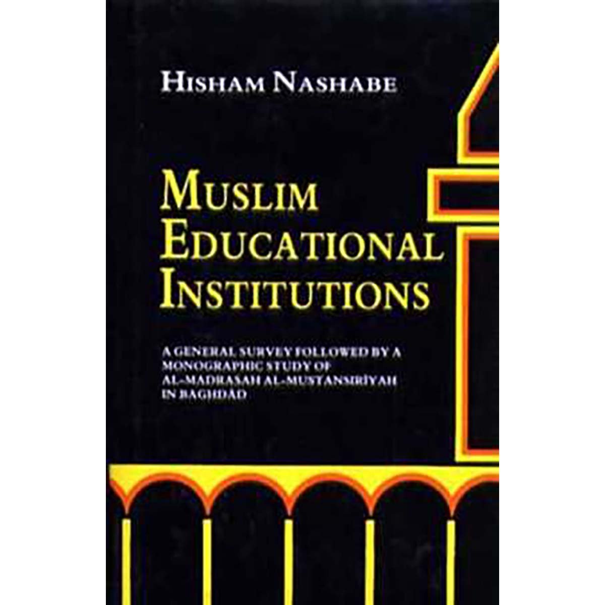 Muslim educational institutions: a general survey followed by a monographic study