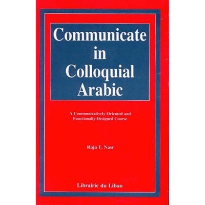 Communicate in Colloquial Arabic : A Communicatively-oriented and Functionally-designed Course