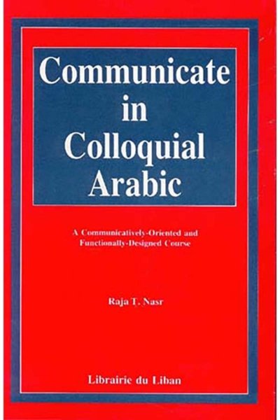 Communicate in Colloquial Arabic : A Communicatively-oriented and Functionally-designed Course