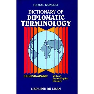 Dictionary of Diplomatic Terminology: English-Arabic