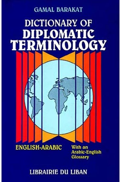 Dictionary of Diplomatic Terminology: English-Arabic