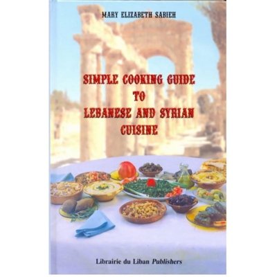 Simple Cooking Guide to Lebanese and Syrian Cuisine