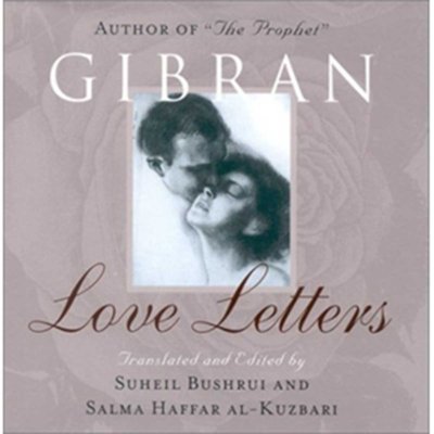 Gibran Love Letters Tanslated and Edited by Suheil Buhrei and Salma Haffar al-Kuzbari