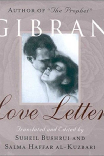 Gibran Love Letters Tanslated and Edited by Suheil Buhrei and Salma Haffar al-Kuzbari
